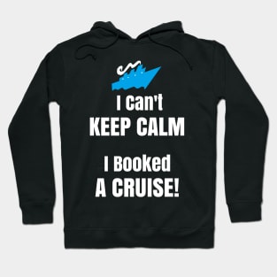 Funny Cruise Shirt I Cant Keep Calm I Booked A Cruise Ship Hoodie